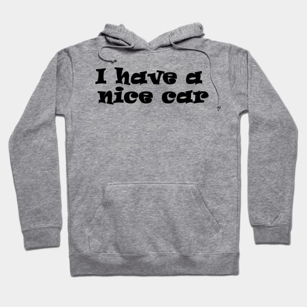 I have a nice car Hoodie by busines_night